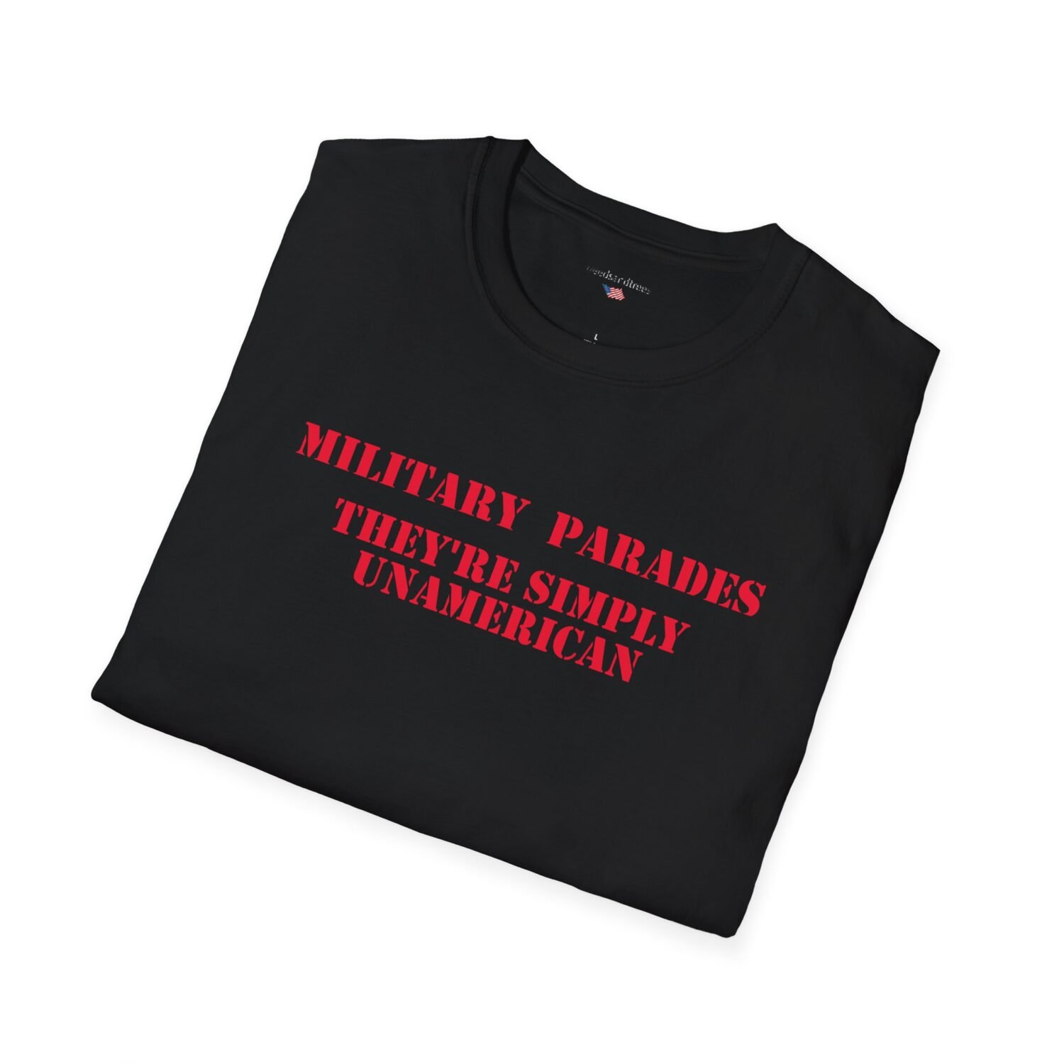 MILITARY PARADES THEY'RE SIMPLY UNAMERICAN - Patriotic Tee - Image 4