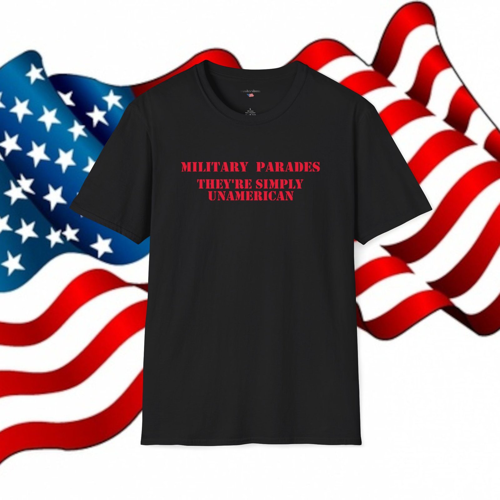 MILITARY PARADES THEY’RE SIMPLY UNAMERICAN – Patriotic Tee
